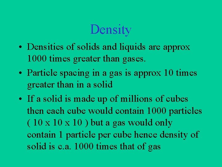 Density • Densities of solids and liquids are approx 1000 times greater than gases.