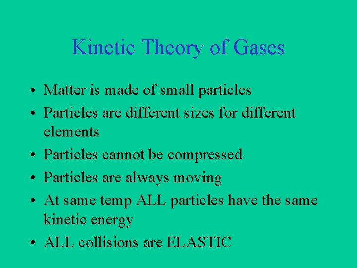 Kinetic Theory of Gases • Matter is made of small particles • Particles are