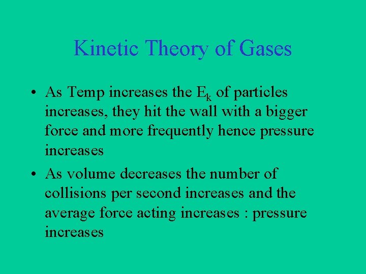 Kinetic Theory of Gases • As Temp increases the Ek of particles increases, they