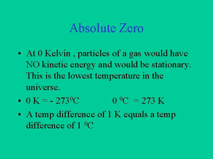 Absolute Zero • At 0 Kelvin , particles of a gas would have NO