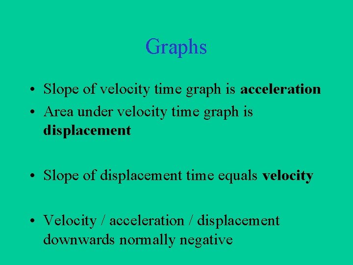 Graphs • Slope of velocity time graph is acceleration • Area under velocity time