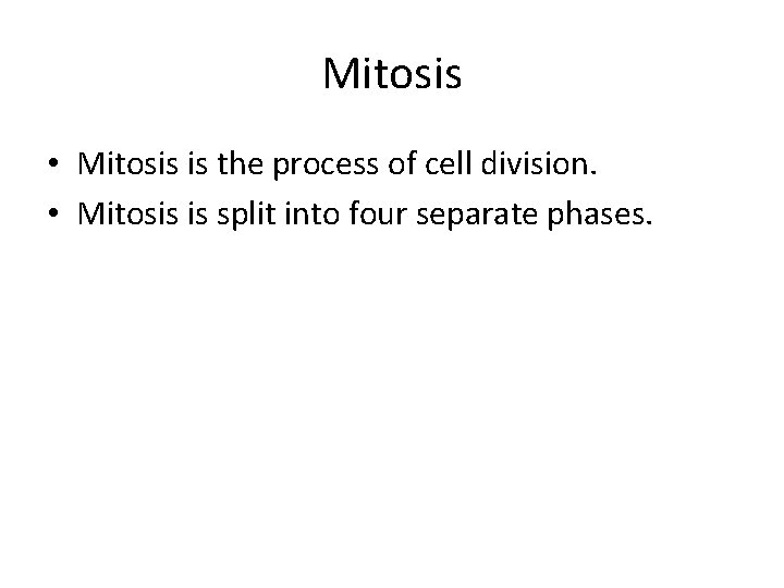 Mitosis • Mitosis is the process of cell division. • Mitosis is split into