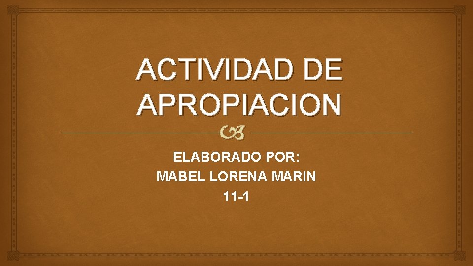 ACTIVIDAD DE APROPIACION ELABORADO POR: MABEL LORENA MARIN 11 -1 