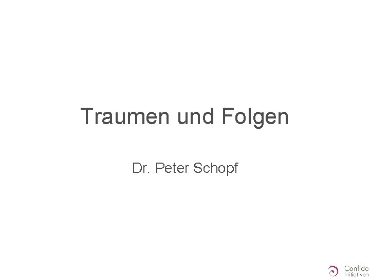 Traumen und Folgen Dr. Peter Schopf 