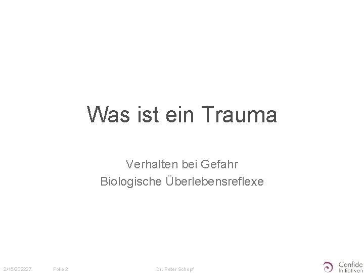 Was ist ein Trauma Verhalten bei Gefahr Biologische Überlebensreflexe 2/16/202227. Folie 2 Dr. Peter