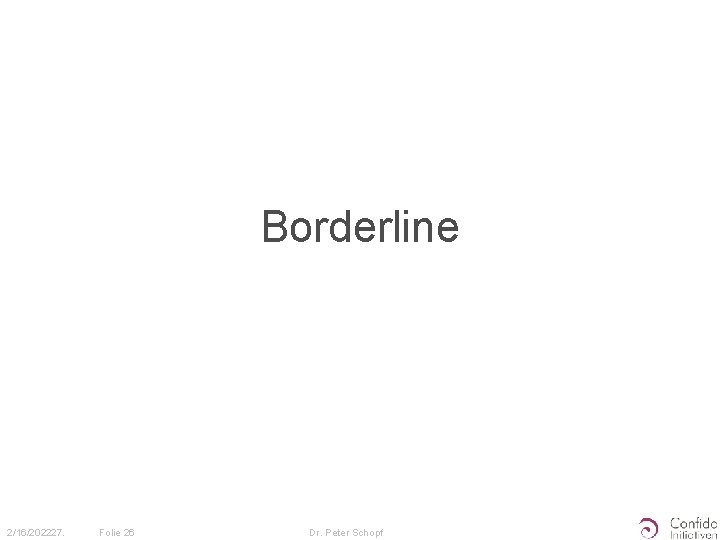 Borderline 2/16/202227. Folie 26 Dr. Peter Schopf 