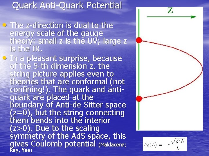 Quark Anti-Quark Potential • The z-direction is dual to the • energy scale of