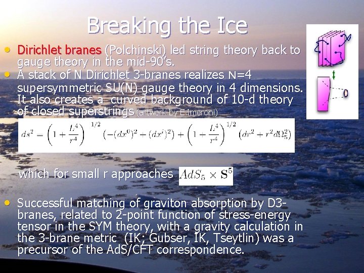 Breaking the Ice • Dirichlet branes (Polchinski) led string theory back to • gauge