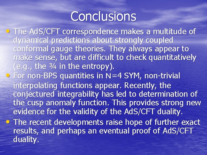 Conclusions • The Ad. S/CFT correspondence makes a multitude of • • dynamical predictions