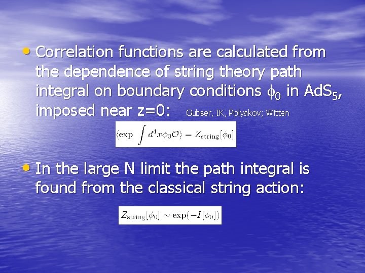  • Correlation functions are calculated from the dependence of string theory path integral