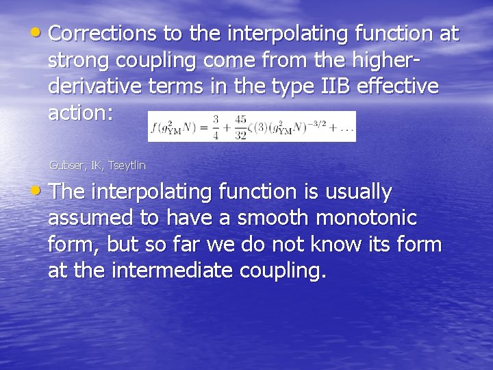  • Corrections to the interpolating function at strong coupling come from the higherderivative