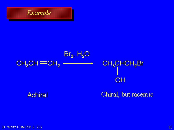 Example Br 2, H 2 O CH 3 CH CH 2 CH 3 CHCH