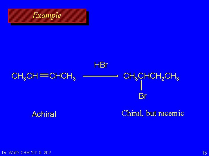 Example HBr CH 3 CH CHCH 3 CHCH 2 CH 3 Br Achiral Dr.