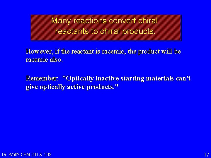 Many reactions convert chiral reactants to chiral products. However, if the reactant is racemic,