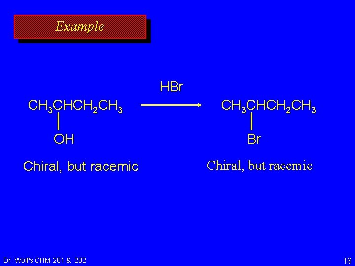 Example HBr CH 3 CHCH 2 CH 3 OH Chiral, but racemic Dr. Wolf's