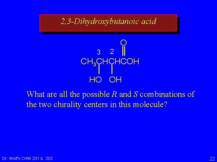 2, 3 -Dihydroxybutanoic acid 3 2 O CH 3 CHCHCOH HO OH What are