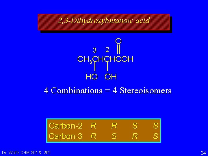 2, 3 -Dihydroxybutanoic acid 3 2 O CH 3 CHCHCOH HO OH 4 Combinations
