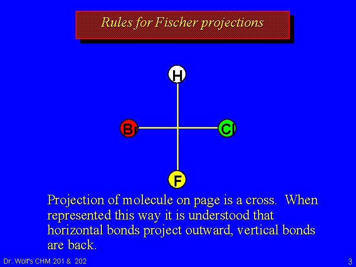 Rules for Fischer projections H Br Cl F Projection of molecule on page is