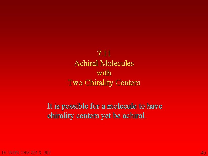 7. 11 Achiral Molecules with Two Chirality Centers It is possible for a molecule