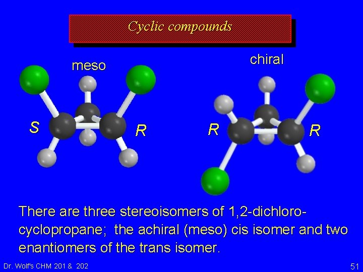 Cyclic compounds chiral meso S R R R There are three stereoisomers of 1,