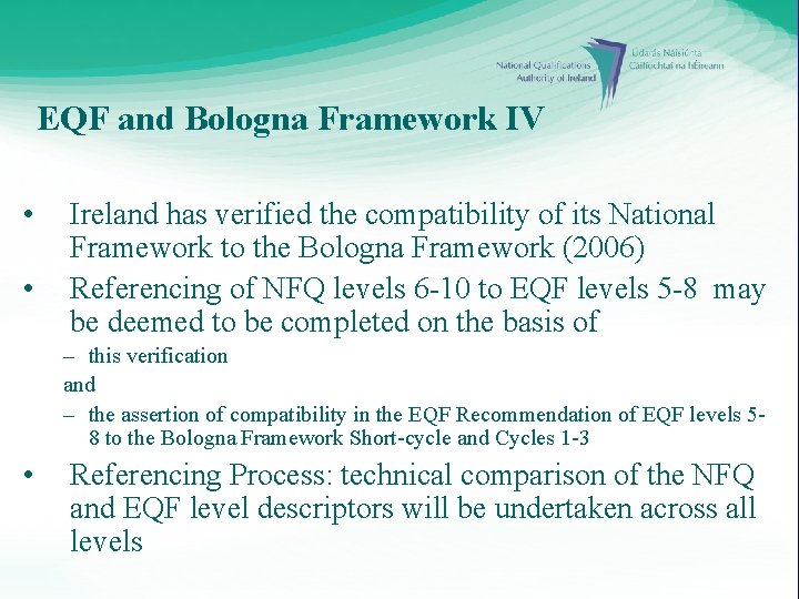 EQF and Bologna Framework IV • • Ireland has verified the compatibility of its