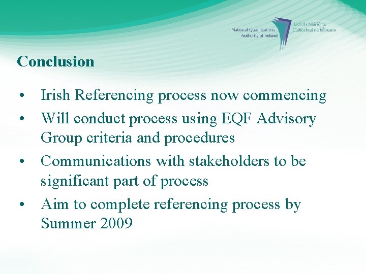 Conclusion • Irish Referencing process now commencing • Will conduct process using EQF Advisory