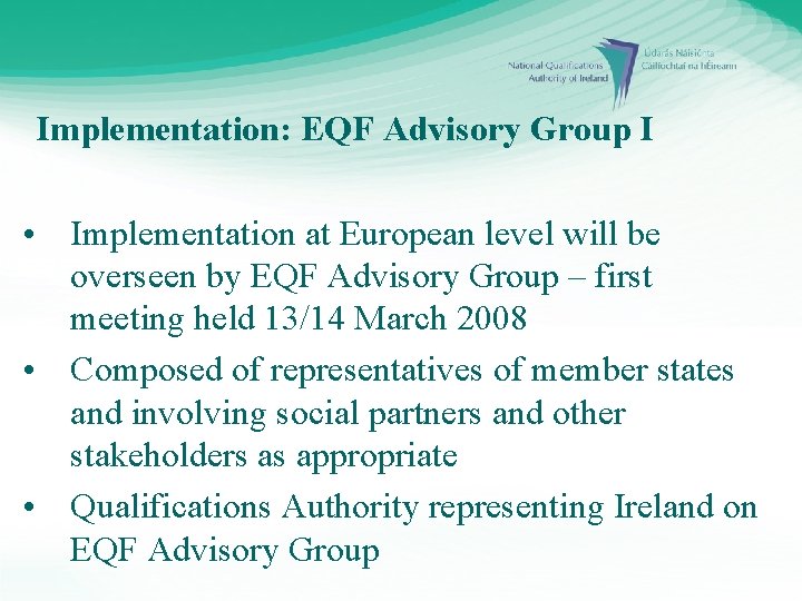 Implementation: EQF Advisory Group I • Implementation at European level will be overseen by