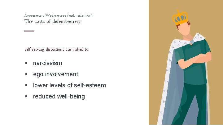 Awareness of Weaknesses (leak– attention) The costs of defensiveness self-serving distortions are linked to: