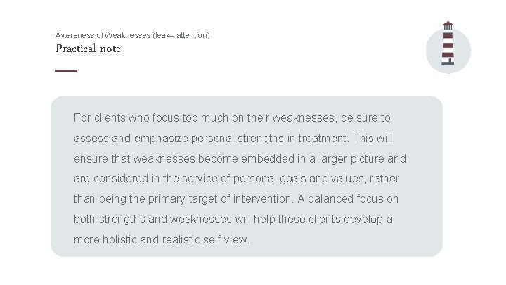 Awareness of Weaknesses (leak– attention) Practical note For clients who focus too much on