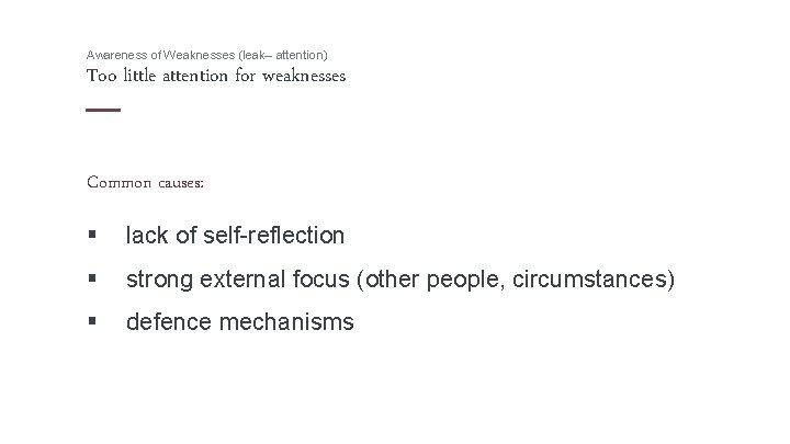 Awareness of Weaknesses (leak– attention) Too little attention for weaknesses Common causes: § lack