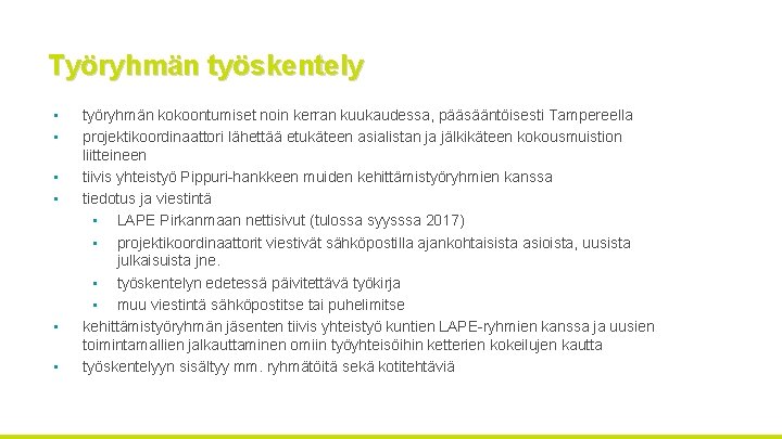 Työryhmän työskentely • • • työryhmän kokoontumiset noin kerran kuukaudessa, pääsääntöisesti Tampereella projektikoordinaattori lähettää