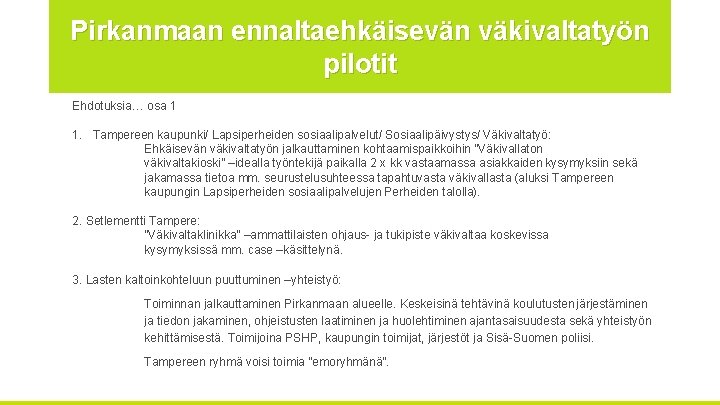 Pirkanmaan ennaltaehkäisevän väkivaltatyön pilotit Ehdotuksia… osa 1 1. Tampereen kaupunki/ Lapsiperheiden sosiaalipalvelut/ Sosiaalipäivystys/ Väkivaltatyö: