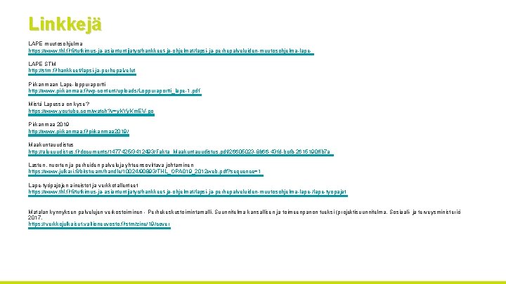 Linkkejä LAPE muutosohjelma https: //www. thl. fi/fi/tutkimus ja asiantuntijatyo/hankkeet ja ohjelmat/lapsi ja perhepalveluiden muutosohjelma
