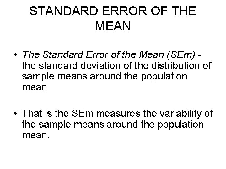 STANDARD ERROR OF THE MEAN • The Standard Error of the Mean (SEm) the