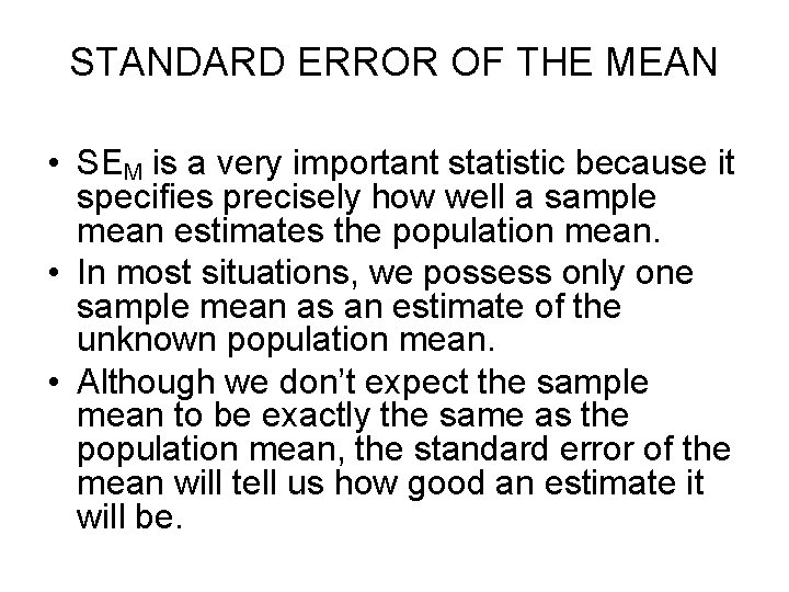 STANDARD ERROR OF THE MEAN • SEM is a very important statistic because it