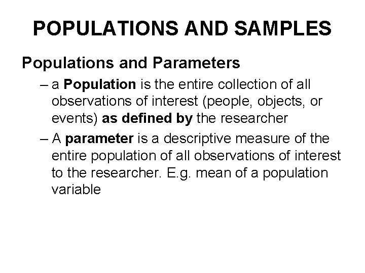 POPULATIONS AND SAMPLES Populations and Parameters – a Population is the entire collection of