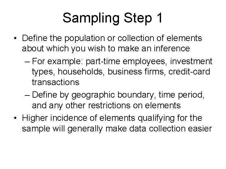 Sampling Step 1 • Define the population or collection of elements about which you