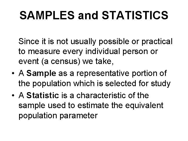 SAMPLES and STATISTICS Since it is not usually possible or practical to measure every