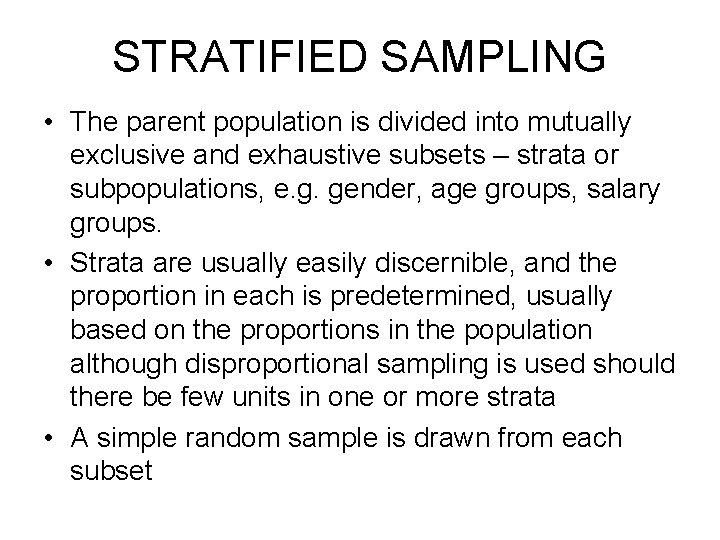 STRATIFIED SAMPLING • The parent population is divided into mutually exclusive and exhaustive subsets