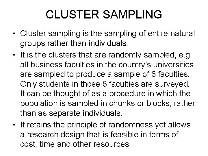 CLUSTER SAMPLING • Cluster sampling is the sampling of entire natural groups rather than