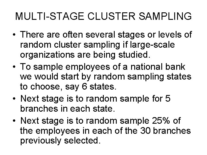 MULTI-STAGE CLUSTER SAMPLING • There are often several stages or levels of random cluster