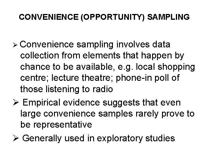 CONVENIENCE (OPPORTUNITY) SAMPLING Convenience sampling involves data collection from elements that happen by chance