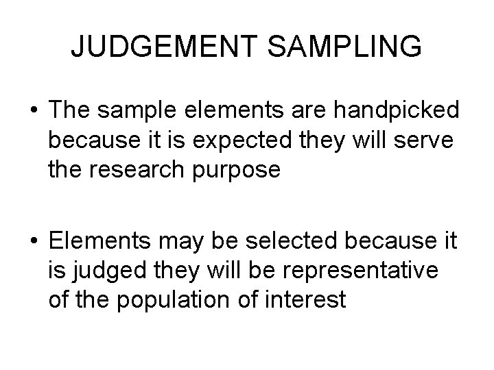 JUDGEMENT SAMPLING • The sample elements are handpicked because it is expected they will