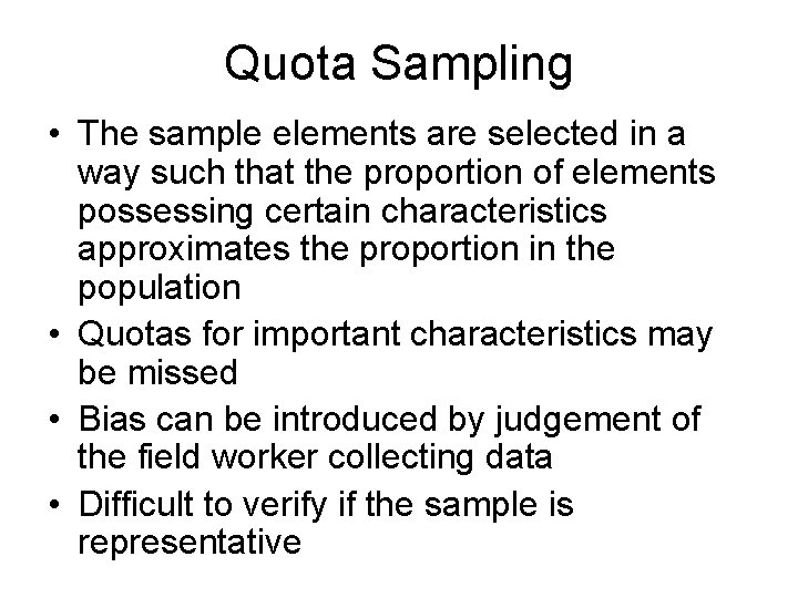 Quota Sampling • The sample elements are selected in a way such that the