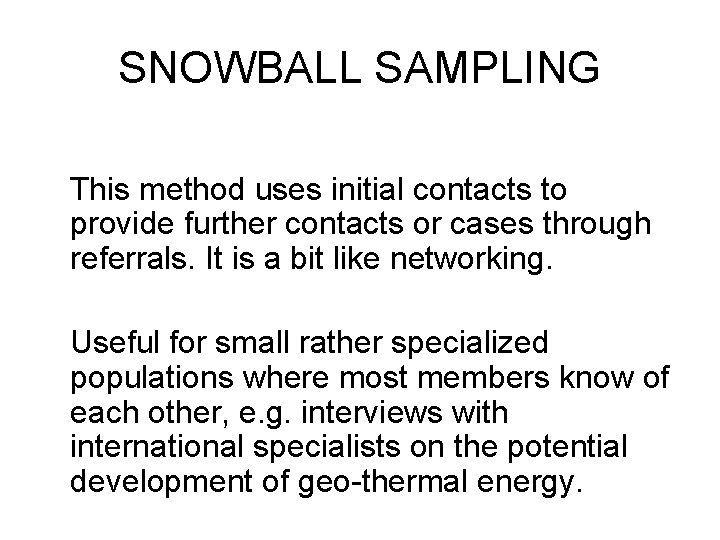 SNOWBALL SAMPLING This method uses initial contacts to provide further contacts or cases through