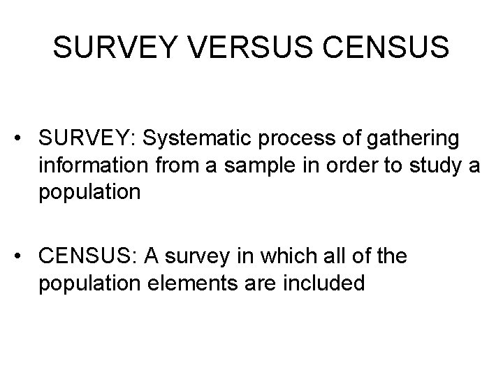 SURVEY VERSUS CENSUS • SURVEY: Systematic process of gathering information from a sample in