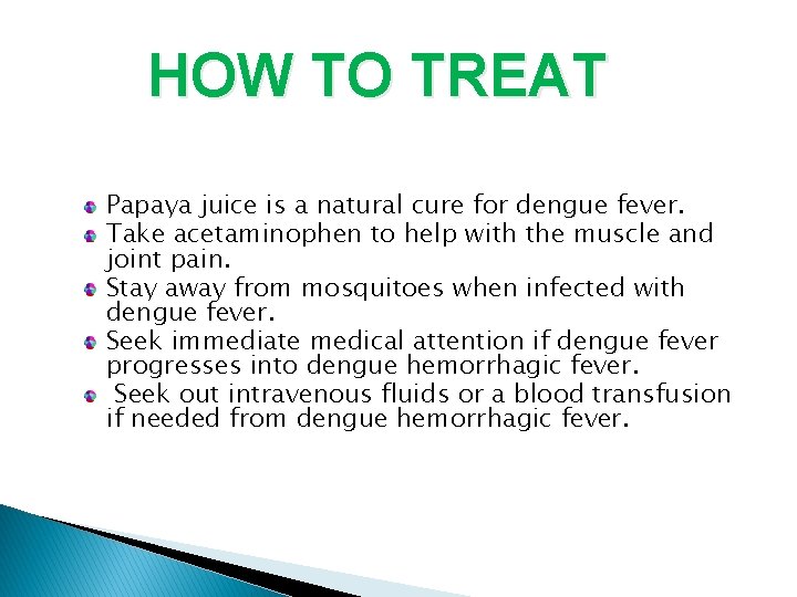 HOW TO TREAT Papaya juice is a natural cure for dengue fever. Take acetaminophen