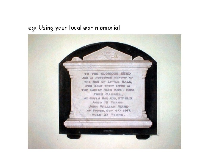 eg: Using your local war memorial 