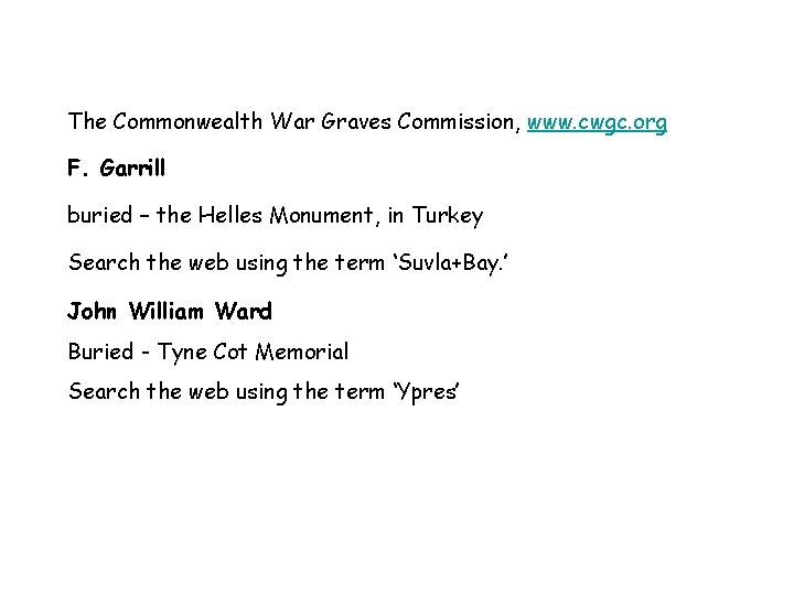 The Commonwealth War Graves Commission, www. cwgc. org F. Garrill buried – the Helles