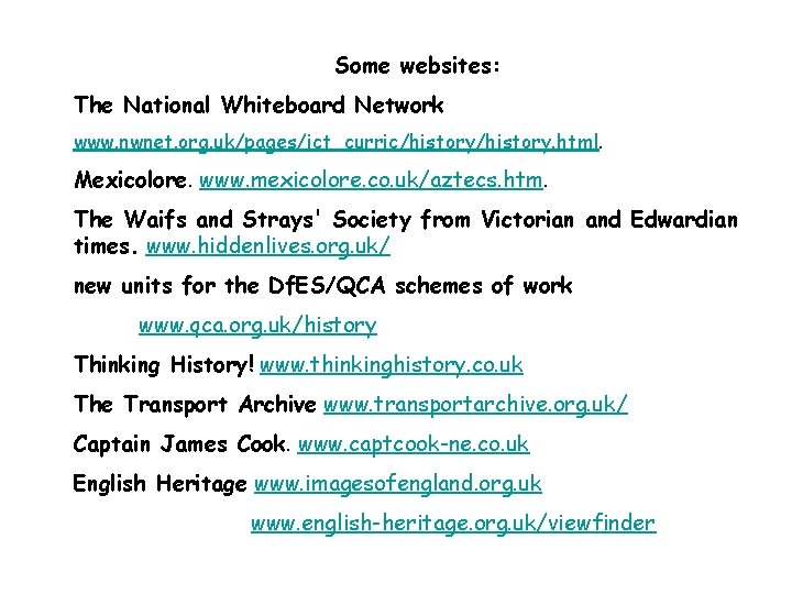 Some websites: The National Whiteboard Network www. nwnet. org. uk/pages/ict_curric/history. html. Mexicolore. www. mexicolore.